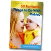 50 Fantastic Things to Do With Babies
