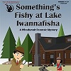 Something's Fishy at Lake Iwannafisha